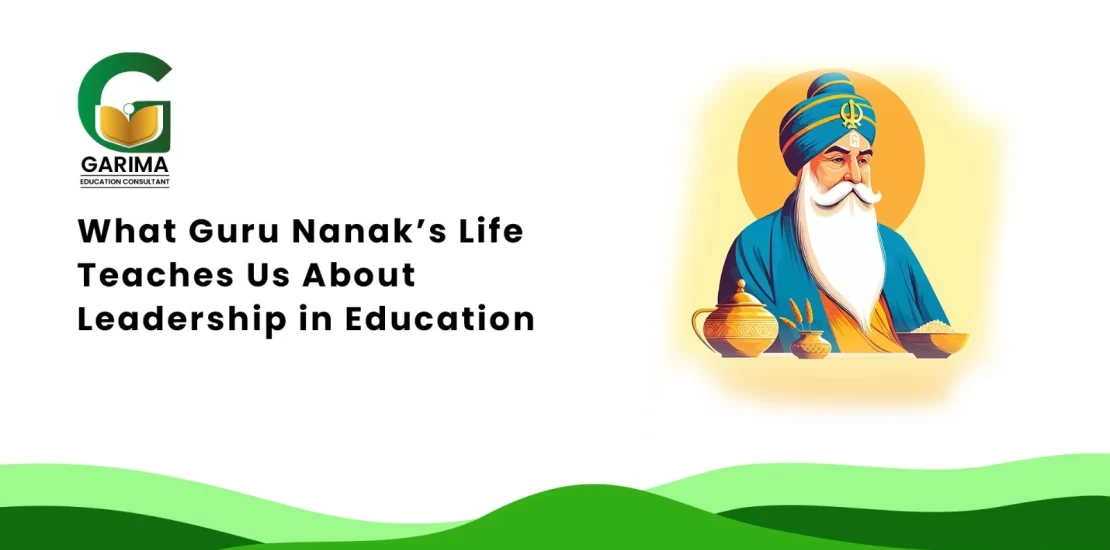 What Guru Nanak’s Life Teaches Us About Leadership in Education